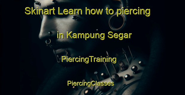 Skinart Learn how to piercing in Kampung Segar | PiercingTraining | PiercingClasses | SkinartTraining-Malaysia