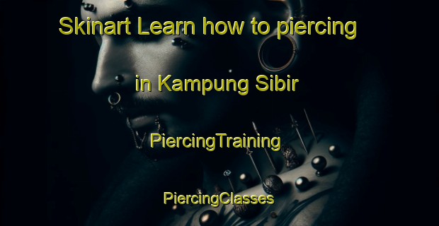 Skinart Learn how to piercing in Kampung Sibir | #PiercingTraining #PiercingClasses #SkinartTraining-Malaysia