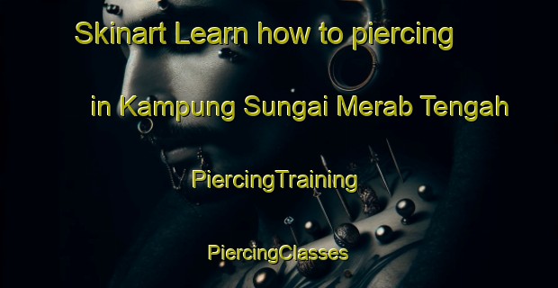 Skinart Learn how to piercing in Kampung Sungai Merab Tengah | #PiercingTraining #PiercingClasses #SkinartTraining-Malaysia