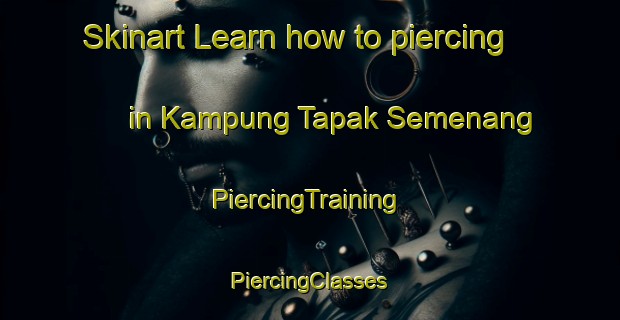 Skinart Learn how to piercing in Kampung Tapak Semenang | #PiercingTraining #PiercingClasses #SkinartTraining-Malaysia