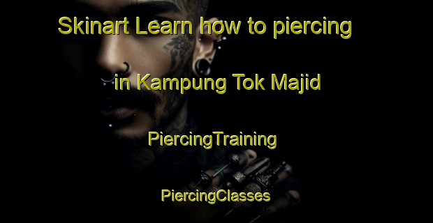 Skinart Learn how to piercing in Kampung Tok Majid | #PiercingTraining #PiercingClasses #SkinartTraining-Malaysia