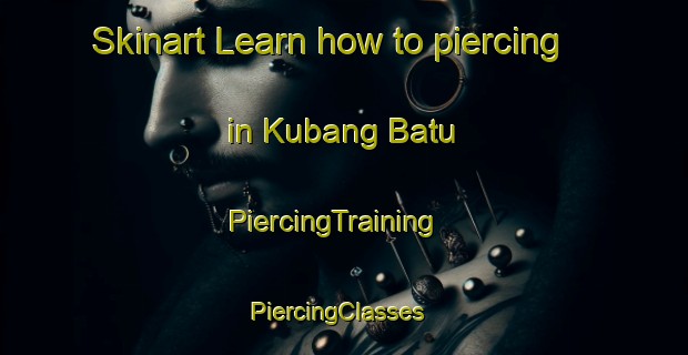 Skinart Learn how to piercing in Kubang Batu | PiercingTraining | PiercingClasses | SkinartTraining-Malaysia