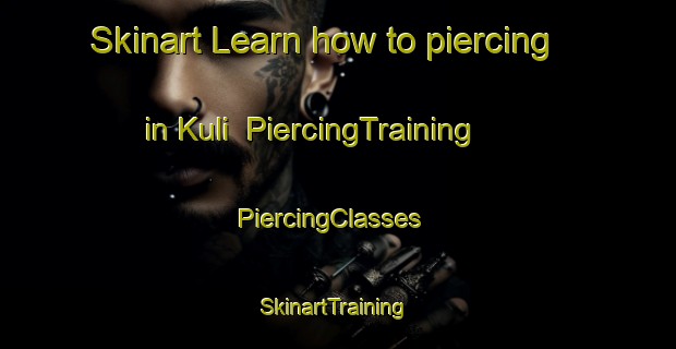 Skinart Learn how to piercing in Kuli | PiercingTraining | PiercingClasses | SkinartTraining-Malaysia