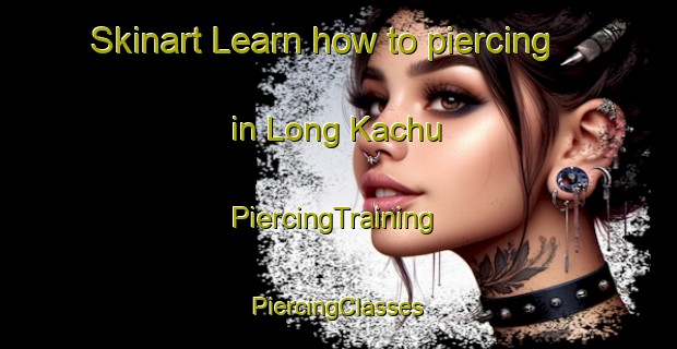 Skinart Learn how to piercing in Long Kachu | #PiercingTraining #PiercingClasses #SkinartTraining-Malaysia