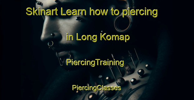 Skinart Learn how to piercing in Long Komap | #PiercingTraining #PiercingClasses #SkinartTraining-Malaysia