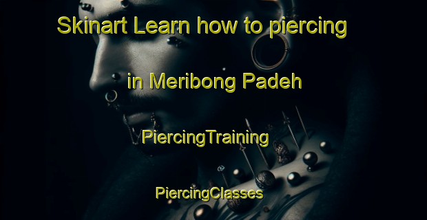 Skinart Learn how to piercing in Meribong Padeh | PiercingTraining | PiercingClasses | SkinartTraining-Malaysia