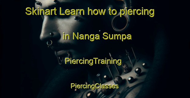 Skinart Learn how to piercing in Nanga Sumpa | #PiercingTraining #PiercingClasses #SkinartTraining-Malaysia