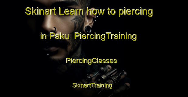 Skinart Learn how to piercing in Paku | PiercingTraining | PiercingClasses | SkinartTraining-Malaysia