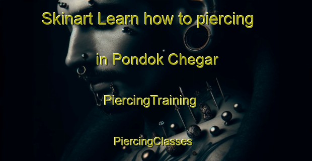 Skinart Learn how to piercing in Pondok Chegar | PiercingTraining | PiercingClasses | SkinartTraining-Malaysia