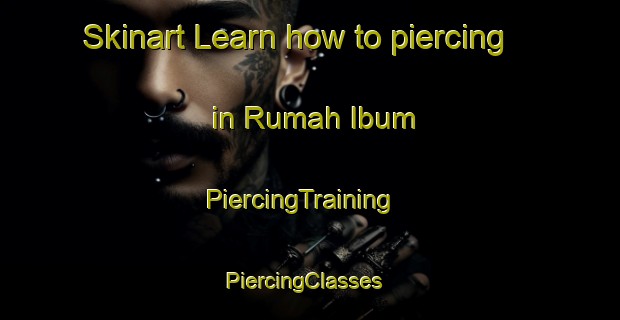Skinart Learn how to piercing in Rumah Ibum | PiercingTraining | PiercingClasses | SkinartTraining-Malaysia