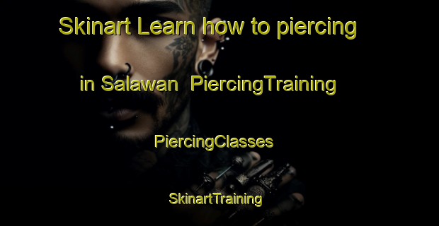 Skinart Learn how to piercing in Salawan | PiercingTraining | PiercingClasses | SkinartTraining-Malaysia