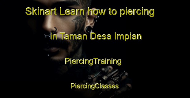 Skinart Learn how to piercing in Taman Desa Impian | #PiercingTraining #PiercingClasses #SkinartTraining-Malaysia