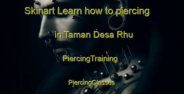 Skinart Learn how to piercing in Taman Desa Rhu | #PiercingTraining #PiercingClasses #SkinartTraining-Malaysia