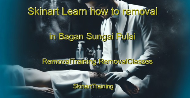 Skinart Learn how to removal in Bagan Sungai Pulai | #RemovalTraining #RemovalClasses #SkinartTraining-Malaysia