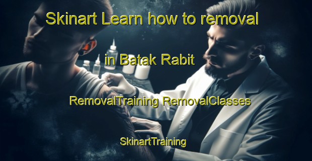 Skinart Learn how to removal in Batak Rabit | #RemovalTraining #RemovalClasses #SkinartTraining-Malaysia