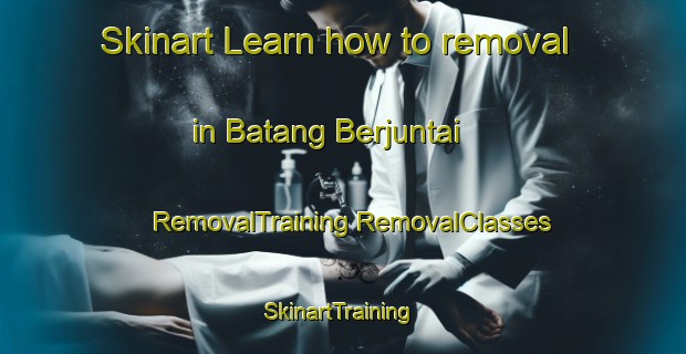 Skinart Learn how to removal in Batang Berjuntai | #RemovalTraining #RemovalClasses #SkinartTraining-Malaysia