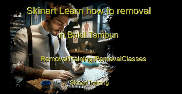 Skinart Learn how to removal in Bukit Tambun | #RemovalTraining #RemovalClasses #SkinartTraining-Malaysia