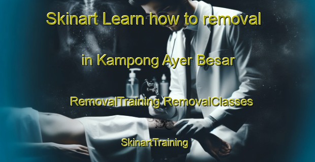 Skinart Learn how to removal in Kampong Ayer Besar | #RemovalTraining #RemovalClasses #SkinartTraining-Malaysia