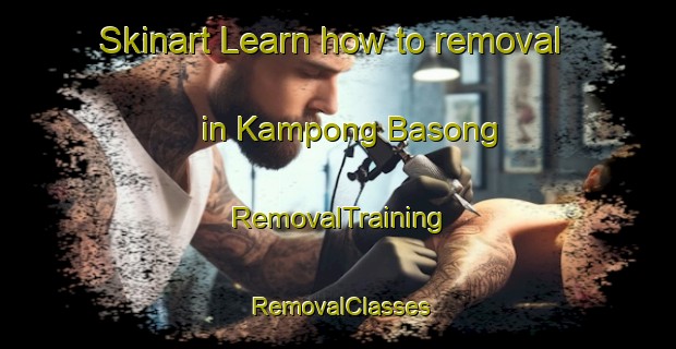 Skinart Learn how to removal in Kampong Basong | RemovalTraining | RemovalClasses | SkinartTraining-Malaysia