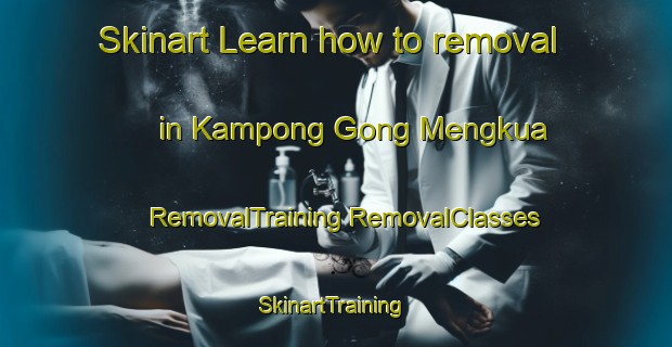 Skinart Learn how to removal in Kampong Gong Mengkua | #RemovalTraining #RemovalClasses #SkinartTraining-Malaysia