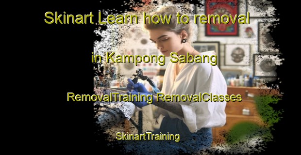 Skinart Learn how to removal in Kampong Sabang | #RemovalTraining #RemovalClasses #SkinartTraining-Malaysia