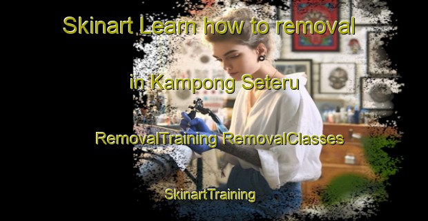 Skinart Learn how to removal in Kampong Seteru | #RemovalTraining #RemovalClasses #SkinartTraining-Malaysia