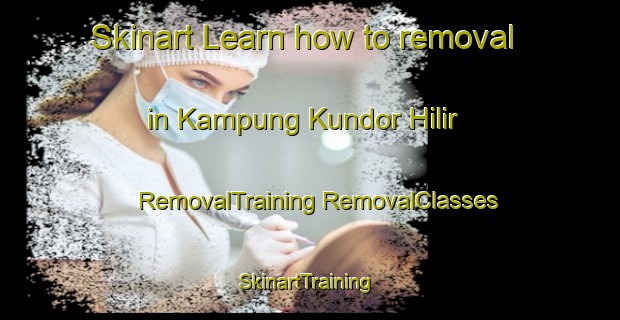 Skinart Learn how to removal in Kampung Kundor Hilir | #RemovalTraining #RemovalClasses #SkinartTraining-Malaysia