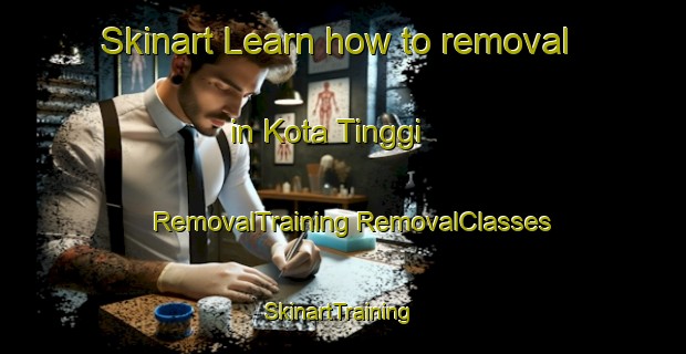 Skinart Learn how to removal in Kota Tinggi | #RemovalTraining #RemovalClasses #SkinartTraining-Malaysia