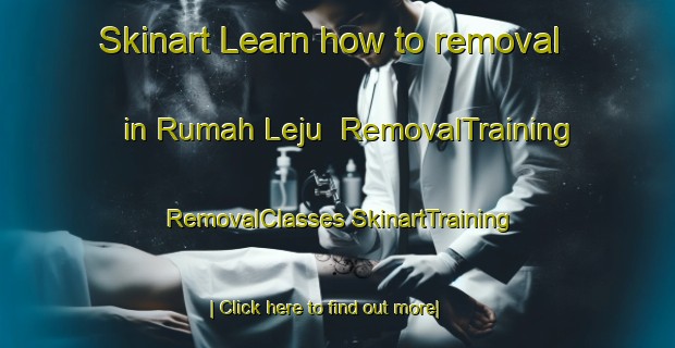 Skinart Learn how to removal in Rumah Leju | #RemovalTraining #RemovalClasses #SkinartTraining-Malaysia