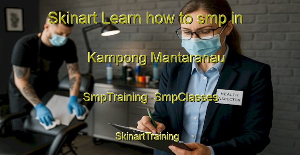 Skinart Learn how to smp in Kampong Mantaranau | SmpTraining | SmpClasses | SkinartTraining-Malaysia
