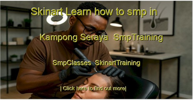Skinart Learn how to smp in Kampong Seraya | SmpTraining | SmpClasses | SkinartTraining-Malaysia
