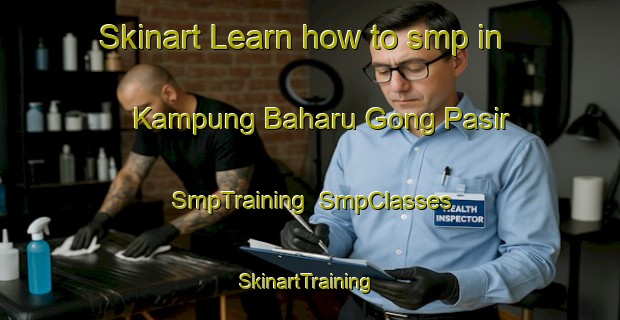 Skinart Learn how to smp in Kampung Baharu Gong Pasir | SmpTraining | SmpClasses | SkinartTraining-Malaysia