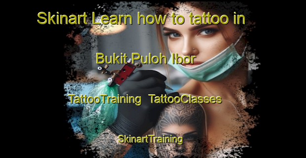 Skinart Learn how to tattoo in Bukit Puloh Ibor | TattooTraining | TattooClasses | SkinartTraining-Malaysia