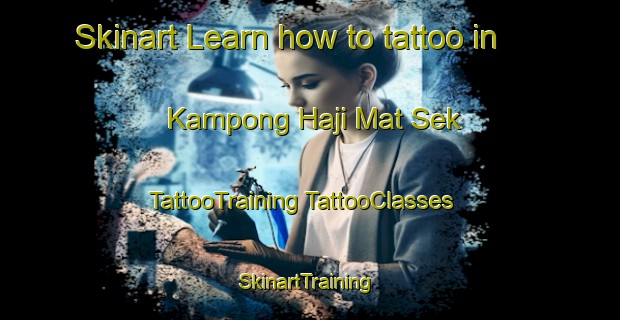 Skinart Learn how to tattoo in Kampong Haji Mat Sek | #TattooTraining #TattooClasses #SkinartTraining-Malaysia