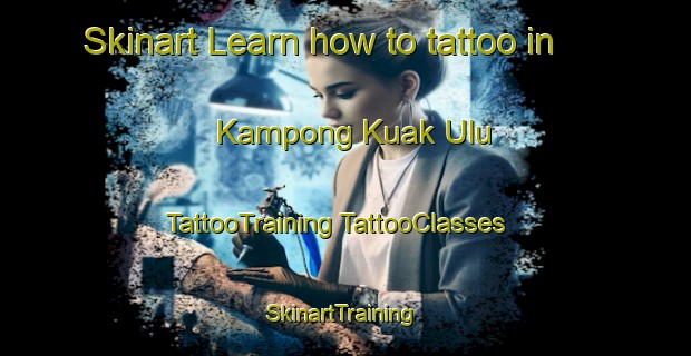 Skinart Learn how to tattoo in Kampong Kuak Ulu | #TattooTraining #TattooClasses #SkinartTraining-Malaysia