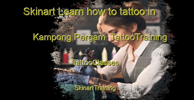 Skinart Learn how to tattoo in Kampong Pergam | TattooTraining | TattooClasses | SkinartTraining-Malaysia
