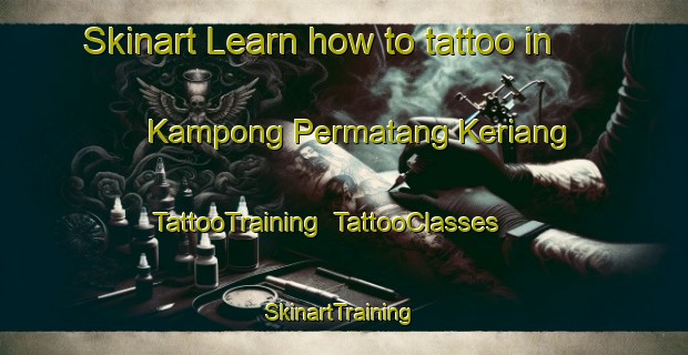 Skinart Learn how to tattoo in Kampong Permatang Keriang | TattooTraining | TattooClasses | SkinartTraining-Malaysia