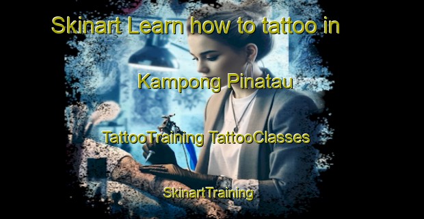 Skinart Learn how to tattoo in Kampong Pinatau | #TattooTraining #TattooClasses #SkinartTraining-Malaysia