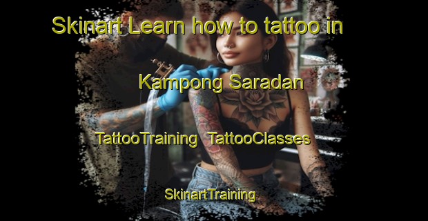Skinart Learn how to tattoo in Kampong Saradan | TattooTraining | TattooClasses | SkinartTraining-Malaysia