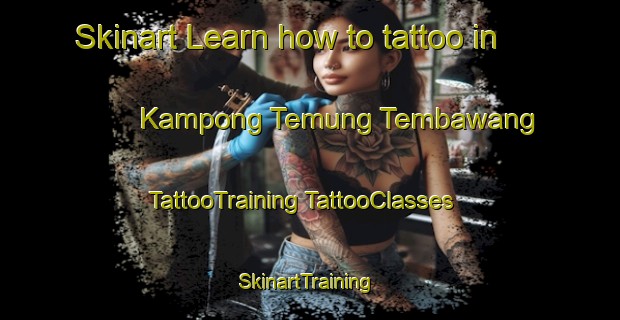 Skinart Learn how to tattoo in Kampong Temung Tembawang | #TattooTraining #TattooClasses #SkinartTraining-Malaysia