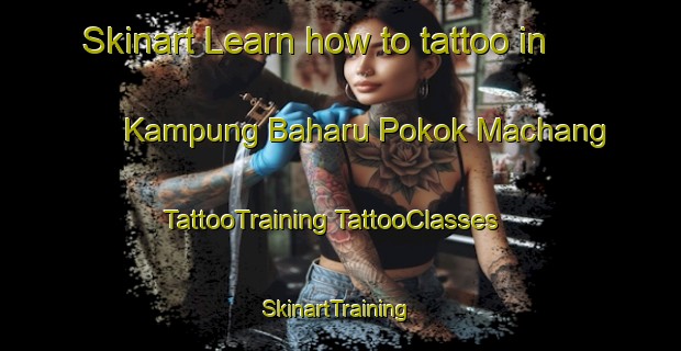 Skinart Learn how to tattoo in Kampung Baharu Pokok Machang | #TattooTraining #TattooClasses #SkinartTraining-Malaysia