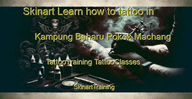 Skinart Learn how to tattoo in Kampung Baharu Pokok Machang | #TattooTraining #TattooClasses #SkinartTraining-Malaysia