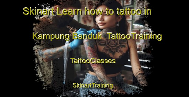 Skinart Learn how to tattoo in Kampung Banduk | TattooTraining | TattooClasses | SkinartTraining-Malaysia