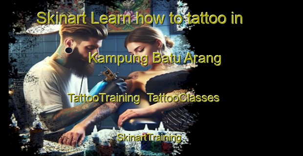 Skinart Learn how to tattoo in Kampung Batu Arang | TattooTraining | TattooClasses | SkinartTraining-Malaysia
