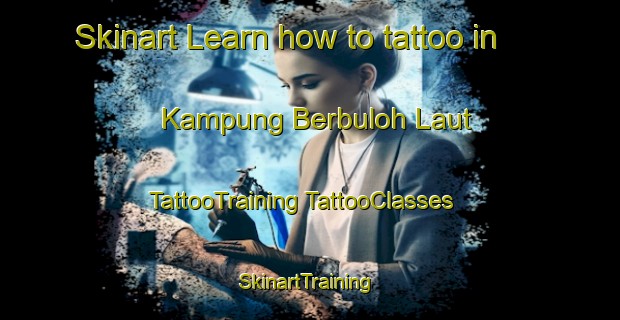 Skinart Learn how to tattoo in Kampung Berbuloh Laut | #TattooTraining #TattooClasses #SkinartTraining-Malaysia