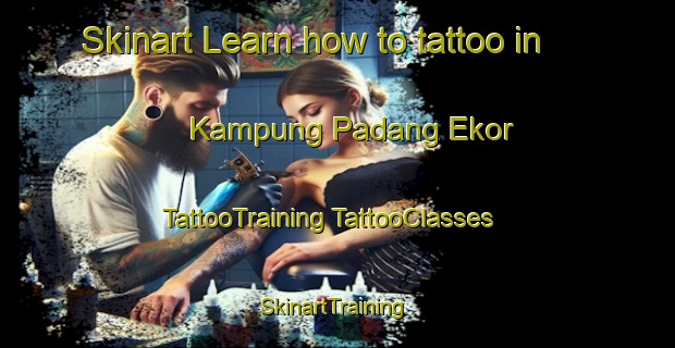 Skinart Learn how to tattoo in Kampung Padang Ekor | #TattooTraining #TattooClasses #SkinartTraining-Malaysia