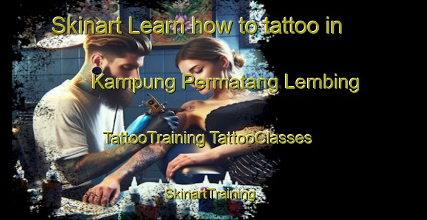 Skinart Learn how to tattoo in Kampung Permatang Lembing | #TattooTraining #TattooClasses #SkinartTraining-Malaysia