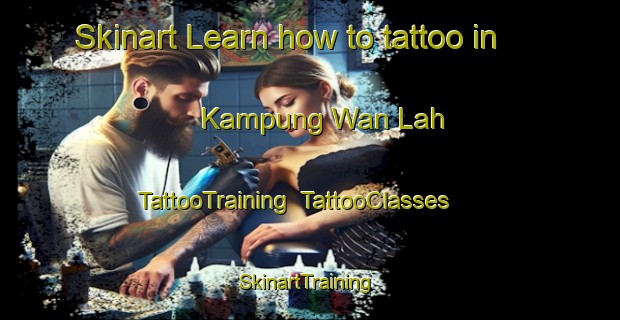 Skinart Learn how to tattoo in Kampung Wan Lah | TattooTraining | TattooClasses | SkinartTraining-Malaysia