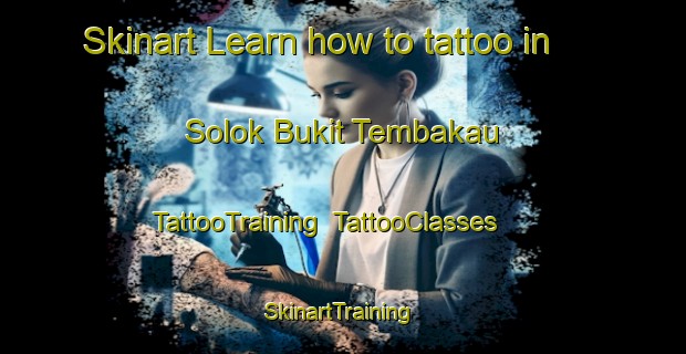 Skinart Learn how to tattoo in Solok Bukit Tembakau | TattooTraining | TattooClasses | SkinartTraining-Malaysia