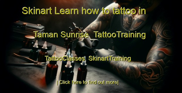 Skinart Learn how to tattoo in Taman Sunrise | TattooTraining | TattooClasses | SkinartTraining-Malaysia